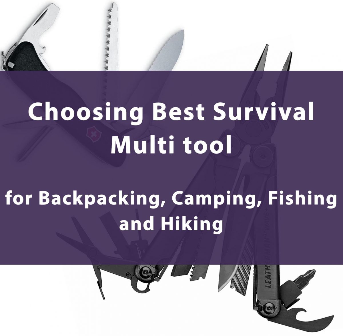 Choosing Best Survival Multi Tool for Backpacking,Camping, Fishing, Hiking
